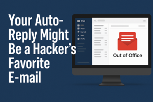 Your Auto-Reply Might Be a Hacker’s Favorite E-mail (Here’s How to Fix It)