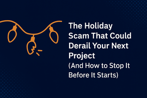 The Holiday Scam That Could Derail Your Next Project (And How to Stop It Before It Starts)