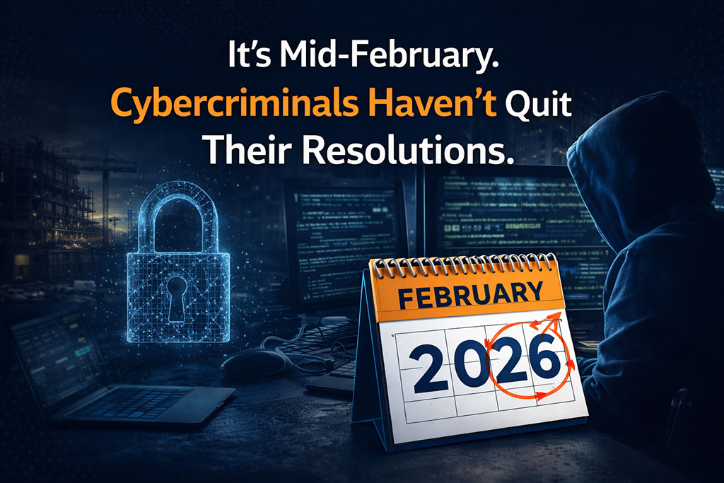 It’s Mid-February. Cybercriminals Haven’t Quit Their Resolutions